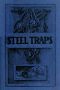 [Gutenberg 34229] • Steel Traps / Describes the Various Makes and Tells How to Use Them, Also Chapters on Care of Pelts, Etc.